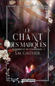 D'ombres et de couronnes Tome 1 : Le chant des marqués - Gaither S.M. - Shepard Antonia