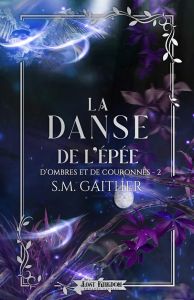 D'ombres et de couronnes Tome 2 : La danse de l'épée - Gaither S.M. - Shepard Antonia