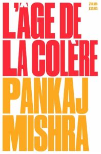 L'Age de la colère. Une histoire du présent - Mishra Pankaj - Vitalyos Dominique