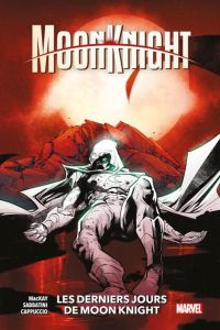 Moon Knight Tome 5 : Les derniers jours de Moon Knight - MacKay Jed - Sabbatini Federico - Cappuccio Alessa