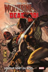 Wolverine VS Deadpool. Le loup sort du bois - Way Daniel - Liefeld Rob - Dillon Steve