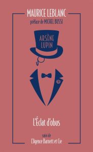 Arsène Lupin Tome 7 : L'éclat d'obus. Suivi de L'Agence Barnett et Cie - Leblanc Maurice - Bussi Michel