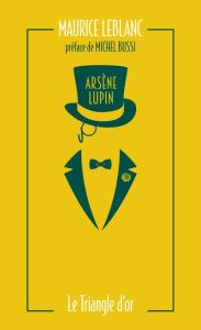 Arsène Lupin. Le triangle d'or, Edition collector - Leblanc Maurice - Bussi Michel