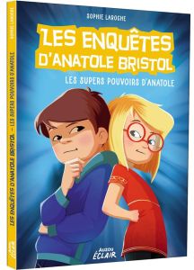 Les enquêtes d'Anatole Bristol Tome 7 : Les super pouvoirs d'Anatole - Laroche Sophie - Hinder Carine