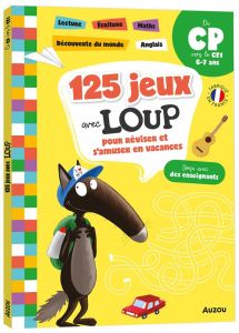 125 jeux avec Loup pour réviser et s'amuser en vacances. Du CP vers le CE1 - Lallemand Orianne - Thuillier Eléonore - Doucet Bé