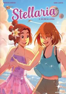 Stellaria Tome 2 : Un été en orbite - Godeau Natacha - Lozoya Sara