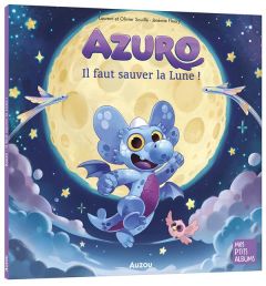 Azuro : Il faut sauver la Lune ! - Souillé Laurent - Souillé Olivier - Fleury Jérémie