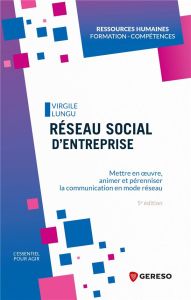 Réseau social d'entreprise. Mettre en oeuvre, animer et pérenniser la communication en mode réseau, - Lungu Virgile - Stanciulescu Bogdan