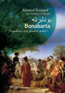 Bonabarta. Napoléon, une passion arabe ? - Youssef Ahmed