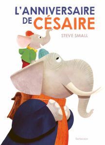 L'Anniversaire de Césaire - Small Steve - Beulque Emmanuelle