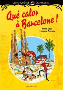 Les enquêtes de Mirette : Que calor à Barcelone ! - Joly Fanny - Audouin Laurent