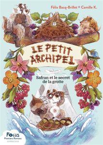 Le petit archipel : Safran et le secret de la grotte - Bacq-Brillet Félix - K. Camille