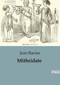 Mithridate - Racine Jean