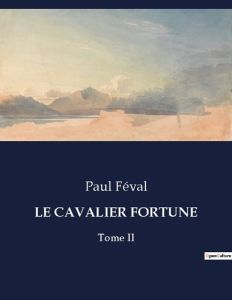 Le cavalier fortune. Tome II - Féval Paul