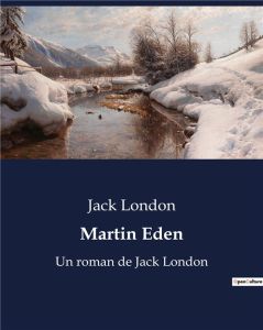 Martin Eden. Un roman de Jack London - London Jack