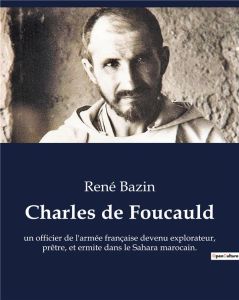 Charles de Foucauld. un officier de l'armée française devenu explorateur, prêtre, et ermite dans le - Bazin René