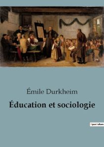 Éducation et sociologie - Durkheim Emile