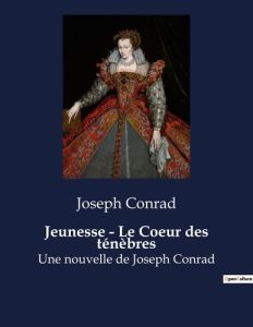 Jeunesse - Le Coeur des ténèbres. Nouvelles de Joseph Conrad - Conrad Joseph