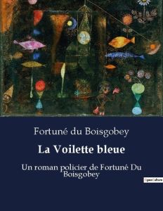 La voilette bleue. Un roman policier de fortune d - Du Boisgobey fo