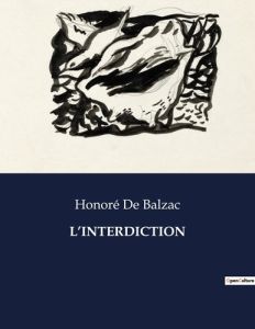 L'interdiction. . - Balzac Honoré de