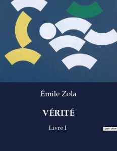 VÉRITÉ. Livre I - Zola Emile