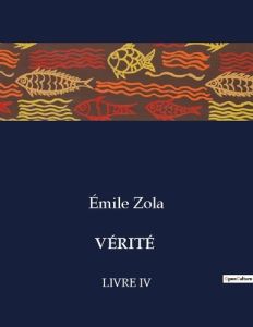 VÉRITÉ. Livre iv - Zola Emile