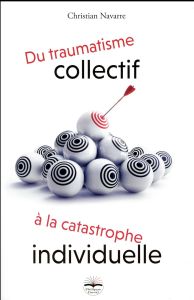 Du traumatisme collectif à la catastrophe individuelle. Psychologie et comportements en situation de - Navarre Christian - Crocq Louis