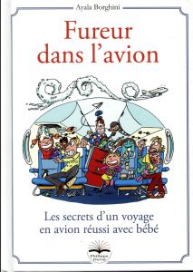 Fureur dans l'avion. Les secrets d'un voyage en avion réussi avec bébé - Borghini Ayala - Szlazak Michel