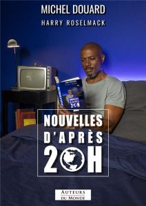 Nouvelles d'après 20 h - Roselmack Harry - Douard Michel