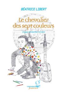 Le chevalier des sept couleurs - Libert Béatrice