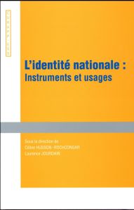 L'identité nationale : instruments et usages. Actes du colloque, Université de Picardie Jules Verne, - Husson-Rochcongar Céline - Jourdain Laurence