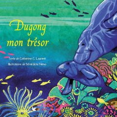 Dugong mon trésor - Laurent Catherine C. - Nemo Bénédicte