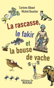 La rascasse, le fakir et la bouse de vache - Albaut Corinne - Boucher Michel