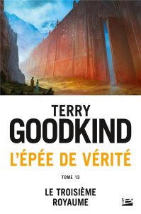 L'EPEE DE VERITE, T13 : LE TROISIEME ROYAUME - GOODKIND TERRY