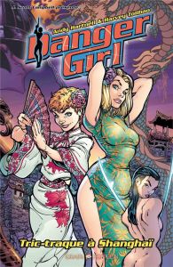 Danger Girl : Tric-traque à Shanghaï - Hartnell Andy - Tolibao Harvey - Fajardo Romulo -