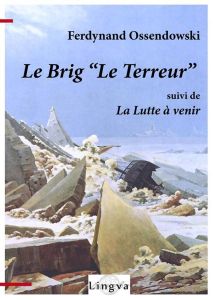 Le brig "Le Terreur". Suivi de La lutte à venir - Ossendowski Ferdynand - Lajoye Viktoriya - Lajoye