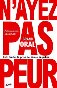 Grand oral. Petit traité de prise de parole en public - Salazar Philippe-Joseph