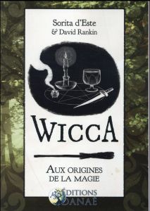 Wicca : aux origines de la magie. Une étude des origines historiques des rituels magiques, des prati - Este Sorita d' - Rankine David - Solarczyk Hervé