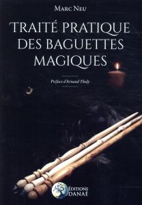 Traité pratique des baguettes magiques - Neu Marc