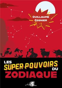 Les super-pouvoirs du zodiaque - Cosnier Guillaume - Chamonal Vanessa - Ferhi Nasre