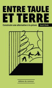 Entre taule et terre. Construire une alternative à la prison - Dindo Sarah