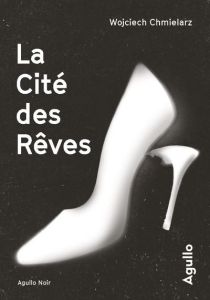 La cité des rêves - Chmielarz Wojciech - Veaux Erik