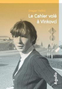 Le cahier volé à Vinkovci - Velikic Dragan - Béjanovska Maria