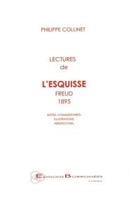 Lectures de "L'esquisse" (Freud, 1895). Notes, commentaires, illustrations, perspectives - Collinet Philippe