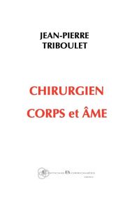 Chirurgien corps et âme - Triboulet Jean-Pierre