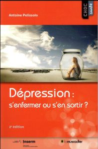 Dépression : s'enfermer ou s'en sortir ? 2e édition - Pelissolo Antoine