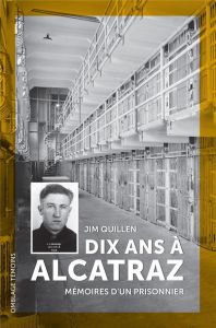 Dix ans à Alcatraz. Mémoires d'un prisonnier - Quillen Jim - Ladrange Grégoire