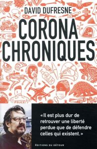 Corona chroniques. Lundi 16 mars 2020-Lundi 11 mai 2021 - Dufresne David