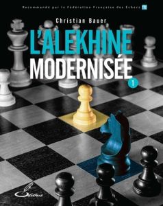 L'Alekhine modernisée. Tome 1 - Bauer Christian