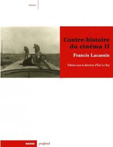 Pour une contre-histoire du cinéma. Tome 2 - Lacassin Francis - Le Roy Eric - Tixier Nicolas -